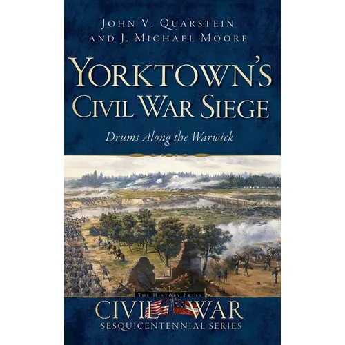 Yorktown's Civil War Siege: Drums Along the Warwick - Hardcover
