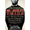 Mr. Lincoln's T-Mails: How Abraham Lincoln Used the Telegraph to Win the Civil War - Paperback
