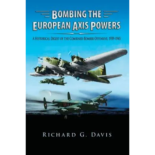 Bombing the European Axis Powers - A Historical Digest of the Combined Bomber Offensive 1939-1945 - Paperback