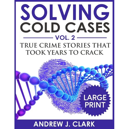 Solving Cold Cases ***Large Print Edition***: True Crime Stories that Took Years to Crack - Paperback