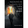 Walking in Darkness then the Light - Paperback