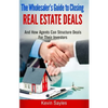 The Wholesaler's Guide To Closing Real Estate Deals: (And How Agents Can Structure Deals For Their Investors) - Paperback