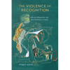 The Violence of Recognition: Adivasi Indigeneity and Anti-Dalitness in India - Paperback