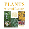 Plants for the Winter Garden: Perennials, Grasses, Shrubs, and Trees to Add Interest in the Cold and Snow - Hardcover