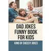 Dad Jokes Funny Book For Kids: King Of Cheesy Jokes: Books To Make For Father'S Day - Paperback