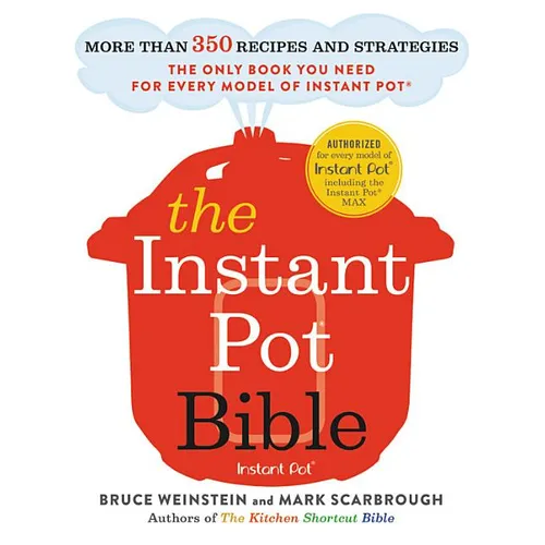 The Instant Pot Bible: More Than 350 Recipes and Strategies: The Only Book You Need for Every Model of Instant Pot - Paperback