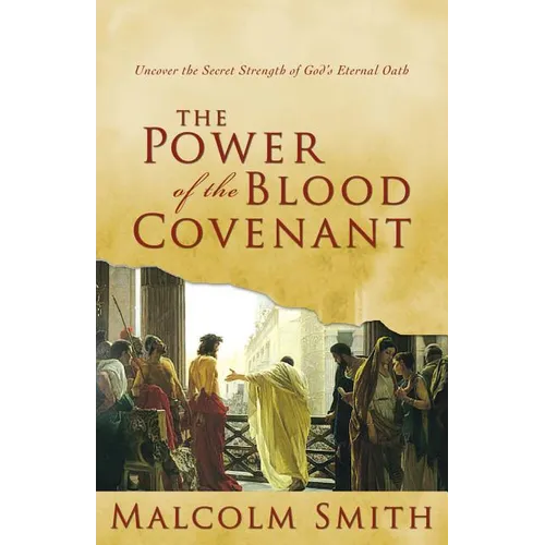 The Power of the Blood Covenant: Uncover the Secret Strength in God's Eternal Oath - Paperback