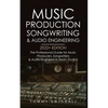 Music Production, Songwriting & Audio Engineering, 2022+ Edition: The Professional Guide for Music Producers, Songwriters & Audio Engineers in Music S - Paperback