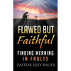 Flawed but Faithful: Finding Meaning in Our Faults - Paperback