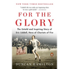 For the Glory: The Untold and Inspiring Story of Eric Liddell, Hero of Chariots of Fire - Paperback