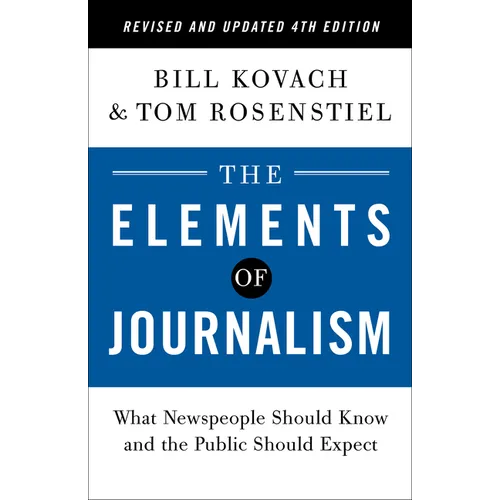 The Elements of Journalism, Revised and Updated 4th Edition: What Newspeople Should Know and the Public Should Expect - Paperback