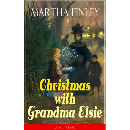 Christmas with Grandma Elsie (Unabridged): Children's Classic - Paperback