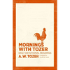 Mornings with Tozer: Daily Devotional Readings - Paperback