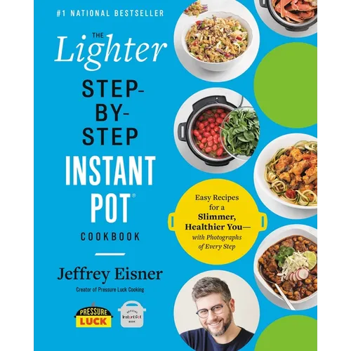 The Lighter Step-By-Step Instant Pot Cookbook: Easy Recipes for a Slimmer, Healthier You--With Photographs of Every Step - Paperback