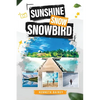 Sunshine Snow Snowbird: A Trinidadian's Journey to Canada and Florida - Paperback