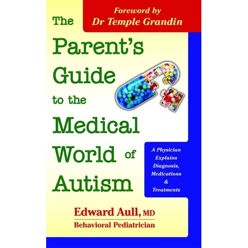 The Parent's Guide to the Medical World of Autism: A Physician Explains Diagnosis, Medications and Treatments - Paperback