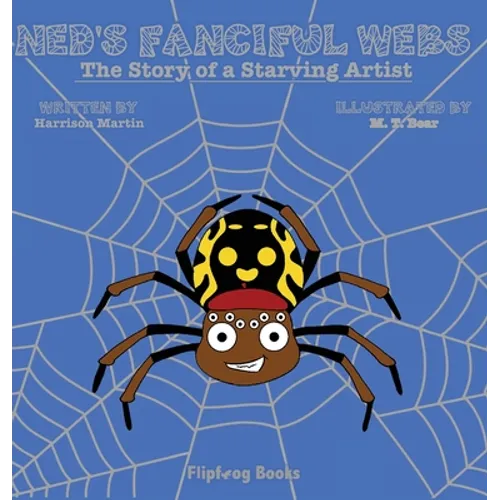 Ned's Fanciful Webs: The Story of a Starving Artist - Hardcover