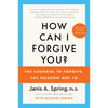 How Can I Forgive You?: The Courage to Forgive, the Freedom Not to - Paperback