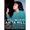 I Still Believe Anita Hill: Three Generations Discuss the Legacy of Speaking the Truth to Power - Paperback