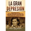 La gran Depresión: Una Fascinante Guía de la Depresión Económica Mundial Que Comenzó en los Estados Unidos, Incluyendo El Colapso De Wall Street, El N - Hardcover