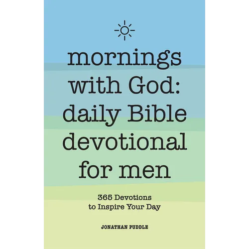 Mornings with God: Daily Bible Devotional for Men: 365 Devotions to Inspire Your Day - Paperback