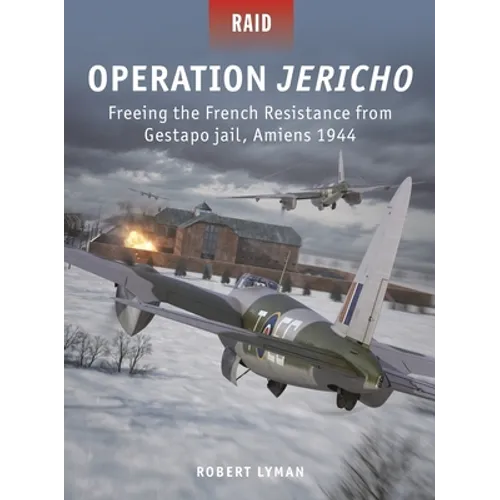 Operation Jericho: Freeing the French Resistance from Gestapo Jail, Amiens 1944 - Paperback