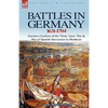 Battles in Germany 1631-1704: Decisive Conflicts of the Thirty Years War & War of Spanish Succession to Blenheim - Hardcover