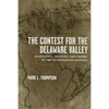 The Contest for the Delaware Valley: Allegiance, Identity, and Empire in the Seventeenth Century - Hardcover
