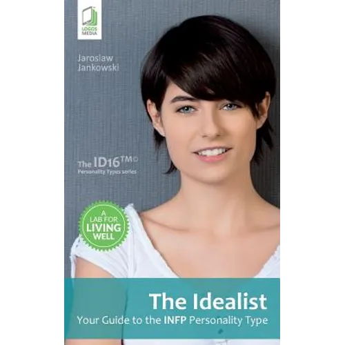 The Idealist: Your Guide to the INFP Personality Type - Paperback