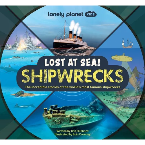 Lonely Planet Kids Lost at Sea! Shipwrecks: 12 Legendary Stories Lift the Flaps Awesome Facts to Wow Friends & Family Maps, Photos, Illustrations & Su - Hardcover
