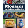 Mosaics for the Home and Garden: Creative Guide, Original Projects and instructions - Paperback