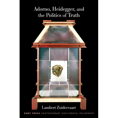 Adorno, Heidegger, and the Politics of Truth - Paperback
