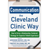 Communication the Cleveland Clinic Way: How to Drive a Relationship-Centered Strategy for Exceptional Patient Experience - Hardcover