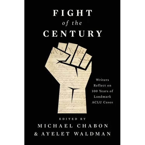 Fight of the Century: Writers Reflect on 100 Years of Landmark ACLU Cases - Hardcover