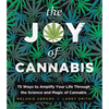 The Joy of Cannabis: 75 Ways to Amplify Your Life Through the Science and Magic of Cannabis - Hardcover
