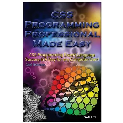 CSS Programming Professional Made Easy: Expert CSS Programming Language Success in a Day for Any Computer User! - Paperback