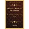 A Thousand Miles In The Rob Roy Canoe: On Rivers And Lakes Of Europe (1866) - Paperback