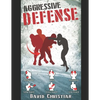 Aggressive Defense: Blocks, Head Movement & Counters for Boxing, Kickboxing & MMA - Paperback