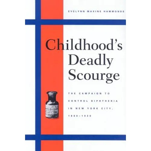Childhood's Deadly Scourge: The Campaign to Control Diphtheria in New York City, 1880-1930 - Paperback