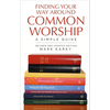 Finding Your Way Around Common Worship 2nd Edition: A Simple Guide - Paperback