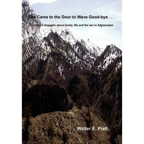 She Came to the Door to Wave Good-bye . . .: A soldier's thoughts about family, life and the war in Afghanistan - Hardcover