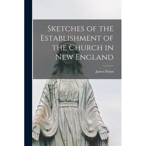 Sketches of the Establishment of the Church in New England - Paperback