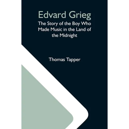 Edvard Grieg: The Story Of The Boy Who Made Music In The Land Of The Midnight - Paperback