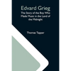 Edvard Grieg: The Story Of The Boy Who Made Music In The Land Of The Midnight - Paperback