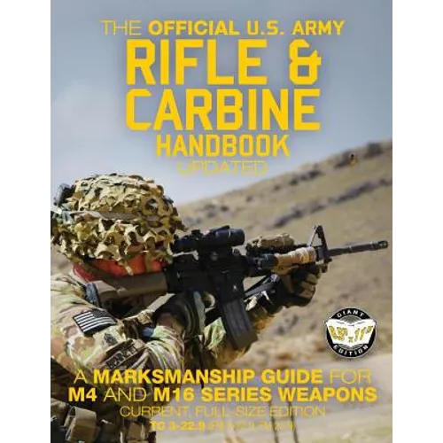 The Official US Army Rifle and Carbine Handbook - Updated: A Marksmanship Guide for M4 and M16 Series Weapons: Current, Full-Size Edition - Giant 8.5" - Paperback