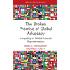 The Broken Promise of Global Advocacy: Inequality in Global Interest Representation - Hardcover