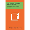 The Biblical Basis for Infant Baptism: Children in God's Covenant Promises - Hardcover