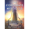 The Corporate Mystic 2.0: A Guidebook For Visionaries With Their Feet On The Ground - Paperback