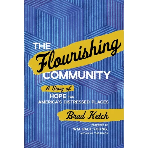 The Flourishing Community: A Story of Hope for America's Distressed Places - Hardcover