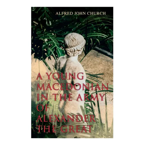 A Young Macedonian in the Army of Alexander the Great - Paperback